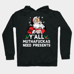 Y'all Muthafuckas Need Presents Hoodie